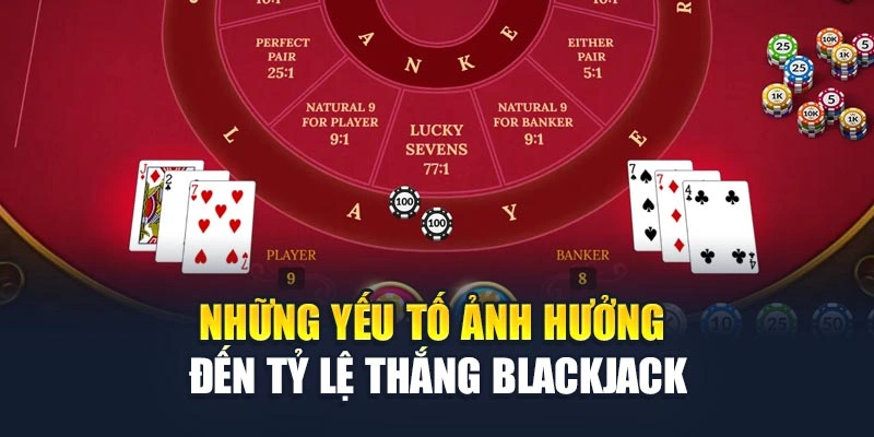 Những yếu tố ảnh hưởng đến tỷ lệ thắng Blackjack